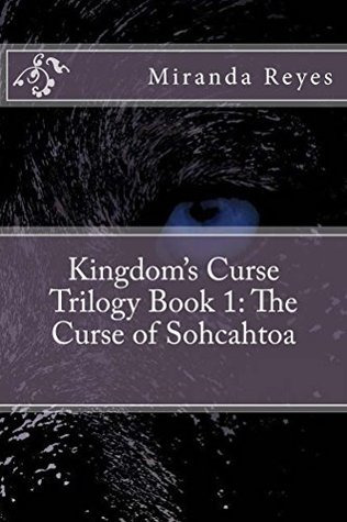 Read online Kingdom's Curse Trilogy Book 1: The Curse of Sohcahtoa - Miranda Reyes | ePub