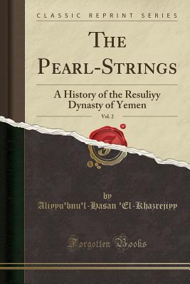 Download The Pearl-Strings, Vol. 2: A History of the Resuliyy Dynasty of Yemen (Classic Reprint) - Aliyyu'bnu'l-Hasan 'El-Khazrejiyy | ePub