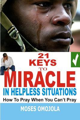 Download 21 Keys to Miracle in Helpless Situations: How to Pray When You Can't Pray - Moses Omojola file in ePub