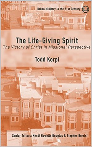 Download The Life-Giving Spirit: The Victory of Christ in Missional Perspective - Todd Korpi file in ePub