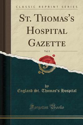 Read St. Thomas's Hospital Gazette, Vol. 8 (Classic Reprint) - England St Thomas Hospital file in ePub