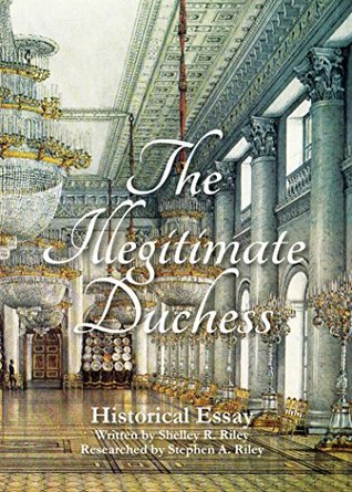Read The Illegitimate Duchess: A Historical Essay Involving Catherine the Great and Prince Demetrius Gallitzin - Shelley R Riley | ePub