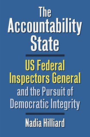 Read online The Accountability State: US Federal Inspectors General and the Pursuit of Democratic Integrity (Studies in Government and Public Policy) - Nadia Hilliard file in ePub
