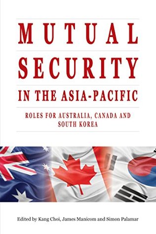Read Mutual Security in the Asia-Pacific: Roles for Australia, Canada and South Korea - Kang Choi file in PDF