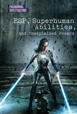 Read ESP, Superhuman Abilities, and Unexplained Powers - Alicia Klepeis file in PDF