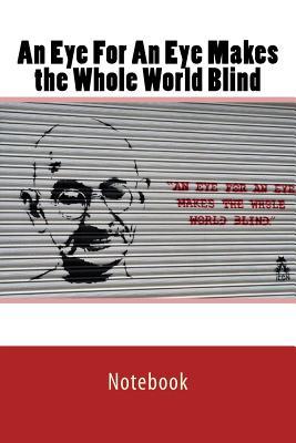 Read online An Eye for an Eye Makes the Whole World Blind - NOT A BOOK | PDF