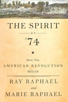 Read The Spirit of '74: How the American Revolution Began - Ray Raphael | PDF