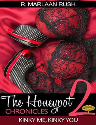 Read The Honeypot Chronicles 2 - Kinky Me, Kinky You - R. Marlaan Rush file in PDF