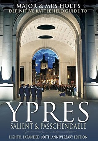 Download Major & Mrs Holt's Battlefield Guide to Ypres Salient and Passchendaele, Eighth, Expanded, 100th Anniversary Edition - Torie Holt | PDF