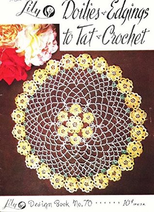 Read Doilies & Edgings to Tat & Crochet: Lily Design Book No. 70 - Lily Mills Co | PDF