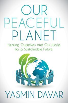 Read online Our Peaceful Planet: Healing Ourselves and Our World for a Sustainable Future - Yasmin Davar file in PDF