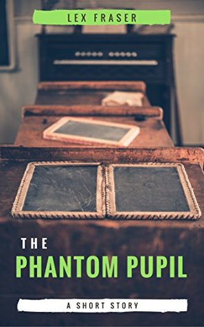 Read The Phantom Pupil: A creepy short story by Lex Fraser - Lex Fraser | ePub