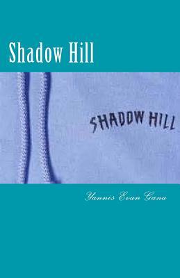 Read Shadow Hill: A Mother Lode of Secrets Find Out What They Are! - Yannis Evan Gana file in ePub