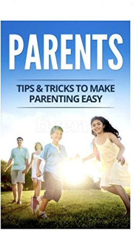 Read Parents: Getting to know your child with a few tips and tricks: (parents, guide, education, kids, parenting) (guide, education, kids, parenting for beginners, Mother, Father) - Patrick Figueroa file in ePub