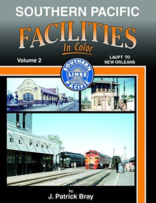 Read Southern Pacific Facilities In Color Vol 2: LAUPT - NOLA - J. Patrick Bray | ePub