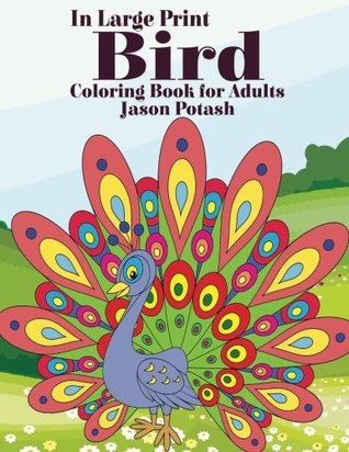 Read online Bird Coloring Book For Adults ( In Large Print ) (The Stress Relieving Adult Coloring Pages) - Jason Potash file in PDF