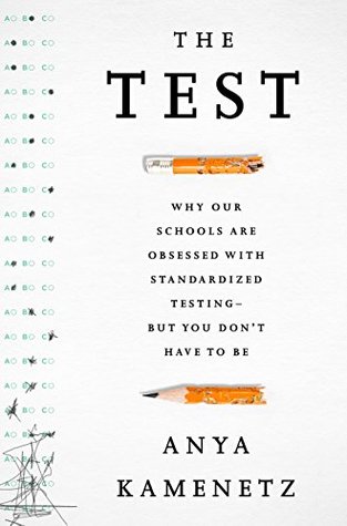 Read online The Test: Why Our Schools are Obsessed with Standardized Testing–But You Don't Have to Be - Anya Kamenetz file in PDF