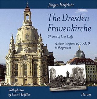 Download The Dresden Frauenkirche / Church of Our Lady: A chronicle from 1000 A.D. to the present - Jürgen Helfricht | PDF