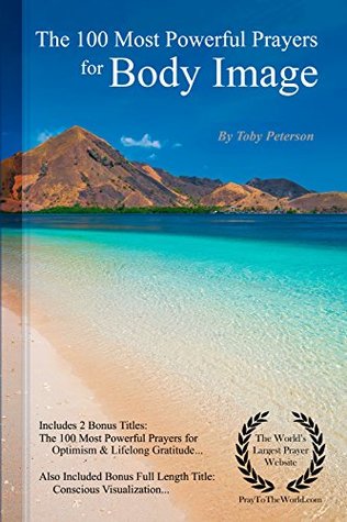 Read online Prayer   The 100 Most Powerful Prayers for Body Image - With 2 Bonus Books to Pray for Limitless Optimism & Lifelong Gratitude - Toby Peterson | ePub