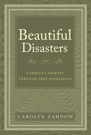 Download Beautiful Disasters - A Family's Journey Through Teen Depression - Carolyn Zahnow file in ePub