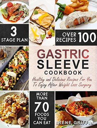 Read online Gastric Sleeve Cookbook: Healthy and Delicious Recipes For You To Enjoy After Weight Loss Surgery (Bariatric Cookbook) - Irene Griffin | ePub