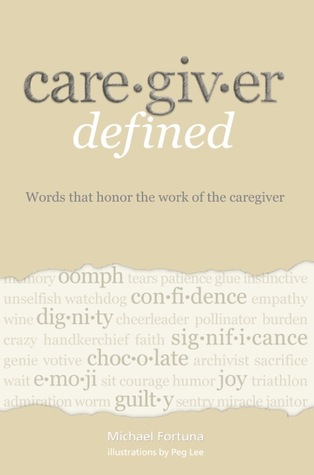 Download Caregiver Defined: Words that honor the work of the caregiver - Michael Fortuna | PDF