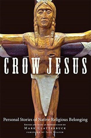 Read online Crow Jesus: Personal Stories of Native Religious Belonging - Mark Clatterbuck | PDF