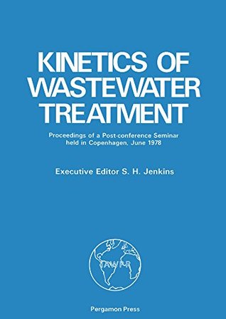 Read online Kinetics of Wastewater Treatment: Proceedings of a Post-Conference Seminar Held at the Technical University of Denmark, Copenhagen, 1978 (Progress in Water Technology) - Sidney Hartman Jenkins | ePub