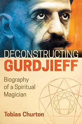 Read Deconstructing Gurdjieff: Biography of a Spiritual Magician - Tobias Churton file in ePub
