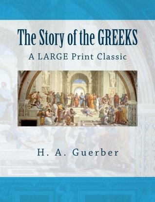 Read online The Story of the GREEKS: A LARGE Print Classic - Hélène A. Guerber | PDF