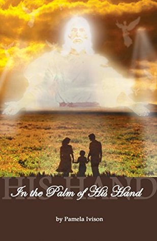 Read online In the Palm of His Hand: Chosen by God to be in His Service - Pamela (Ivison) Pole file in ePub