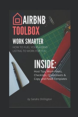 Read online Airbnb Toolbox: How To Fuel Your Airbnb Listing to Work For You: A Workbook for Hosts: Includes Tips, Worksheets, Checklists & Templates (Airbnb Host How To Guides) - Sandra Shillington file in PDF