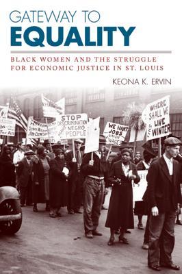 Read Gateway to Equality: Black Women and the Struggle for Economic Justice in St. Louis - Keona K Ervin | ePub