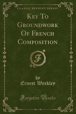 Read online Key to Groundwork of French Composition (Classic Reprint) - Ernest Weekley file in ePub