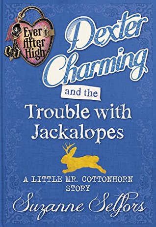 Download Dexter Charming and the Trouble with Jackalopes: A Little Mr. Cottonhorn Story - Suzanne Selfors file in ePub