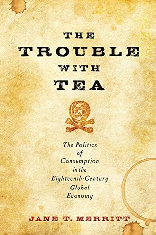 Read The Trouble with Tea (Studies in Early American Economy and Society from the Library Company of Philadelphia) - Jane T. Merritt | PDF