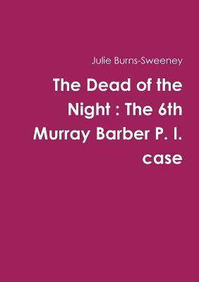Download The Dead of the Night: The 6th Murray Barber P. I. case - Julie Burns-Sweeney file in ePub