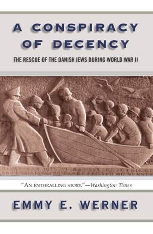 Read online A Conspiracy Of Decency: The Rescue Of The Danish Jews During World War II - Emmy E. Werner | ePub