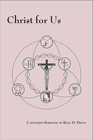 Read Christ for Us: Catechism Sermons of Rolf D. Preus (The Lutheran Catechesis Series) - Rolf D. Preus file in ePub