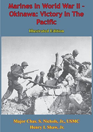 Read Marines In World War II - Okinawa: Victory In The Pacific [Illustrated Edition] - Major Chas. S. Nichols Jr. USMC | ePub