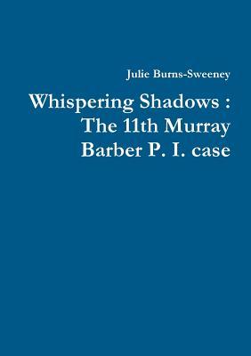 Download Whispering Shadows: The 11th Murray Barber P. I. case - Julie Burns-Sweeney | PDF