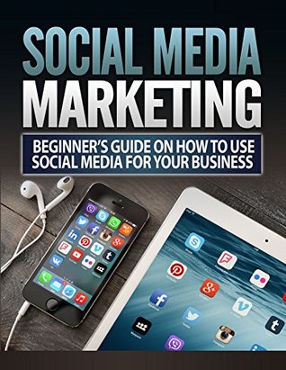 Read Social Media Marketing: Internet Marketing Social Media Marketing Online Marketing Business (Marketing Email Marketing Online Business Book 1) - Brent R | ePub