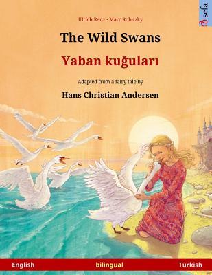 Download The Wild Swans - Yaban Kuudhere. Bilingual Children's Book Adapted from a Fairy Tale by Hans Christian Andersen (English - Turkish) - Ulrich Renz | PDF