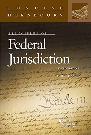 Read online Principles of Federal Jurisdiction (Concise Hornbook Series) - James Pfander | PDF