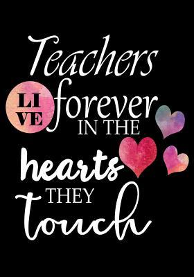 Read Teacher Appreciation Gift: Teachers Live Forever in the Hearts They Touch Notebook, Journal or Planer with Quote Inspirational End of Year or Thank You Gift for Teachers - NOT A BOOK file in ePub