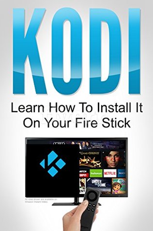 Read KODI: Learn How to Install it on Your Fire Stick - Richard Johnson | PDF