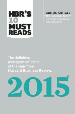 Download HBR's 10 Must Reads 2015: The Definitive Management Ideas of the Year from Harvard Business Review (with Bonus McKinsey Award-Winning Article The Focused Leader) (HBR's 10 Must Reads) - Harvard Business Review | ePub