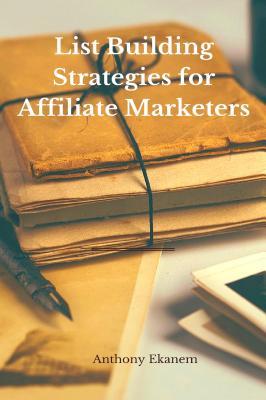 Download List Building Strategies for Affiliate Marketers - Anthony Ekanem file in PDF