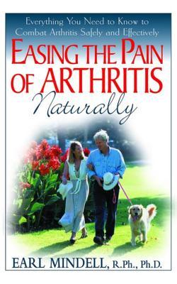 Read Easing the Pain of Arthritis Naturally: Everything You Need to Know to Combat Arthritis Safely and Effectively - Earl Mindell | PDF