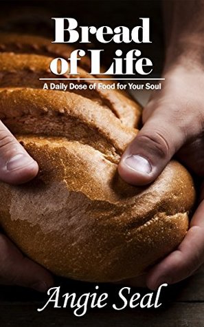Read Bread of Life: A Daily Dose of Food For Your Soul - Angie Seal file in ePub